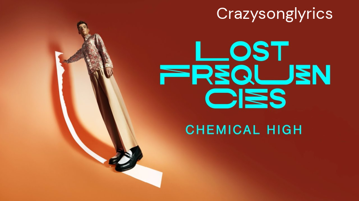 Chemical High Lyrics - By the Artist Lost Frequencies
