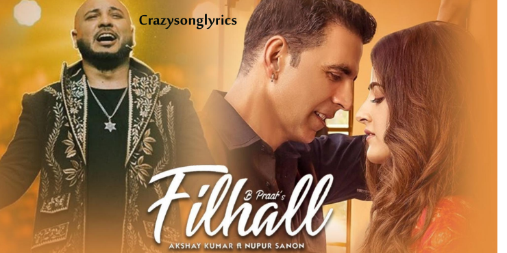 Filhaal Song Lyrics in English | B Praak | Akshay Kumar & Nupur Sanon