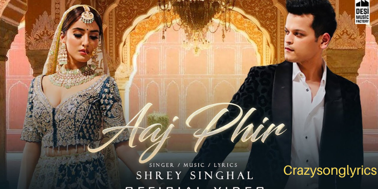 Aaj Phir Song Lyrics - SHREY SINGHAL | Latest Hindi Song 2022