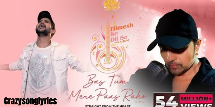 Bas Tum Mere Paas Raho Song Lyrics - Himesh Ke Dil Se The Album
