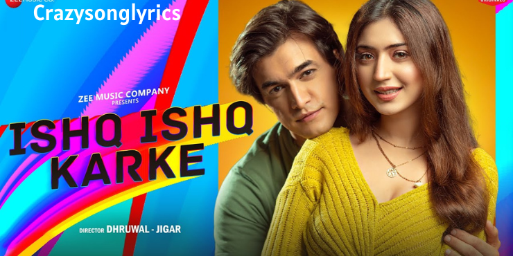 Ishq Ishq Karke Song Lyrics in English - Mohsin Khan & Priyanka Khera