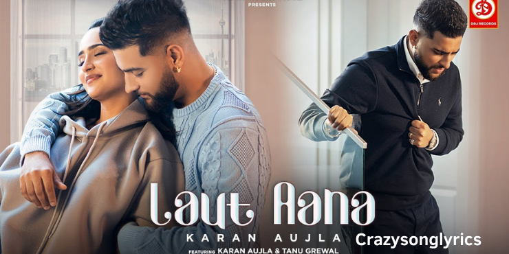 Laut Aana Song Lyrics - Karan Aujla's New hindi Song