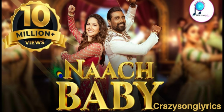 Naach Baby Song Lyrics - Bhumi Trivedi | Sunny Leoni | Remo D'Souza