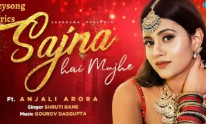 Sajna Hai Mujhe Song Lyrics | Anjali Arora | Shruti Rane