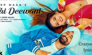 Teri Deewani Song Lyrics in English - Deep Maan | New Punjabi Song