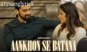 Aankhon Se Batana Song Lyrics - Dikshant | Beautiful Hindi Song