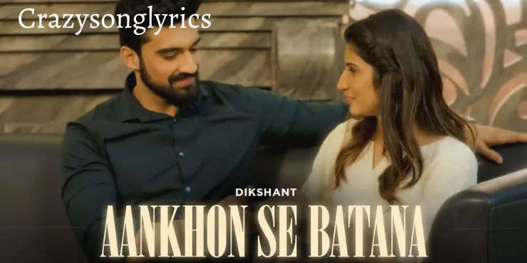 Aankhon Se Batana Song Lyrics - Dikshant | Beautiful Hindi Song