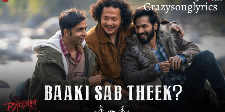 Baaki Sab Theek Song Lyrics - Bhediya | Varun D & Abhishek B And Paalin K