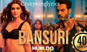 Bansuri Song Lyrics - Hum Do Hamare Do | Rajkummar & Kriti Sanon