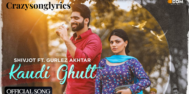 Kaudi Ghutt Song Lyrics - Shivjot | Gurlez Akhtar | The Boss