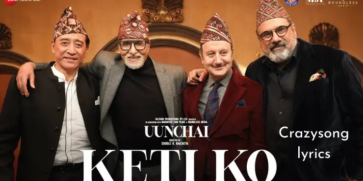 Keti Ko Song Lyrics in English - Uunchai | Amitabh Bachchan & Anupam Kher