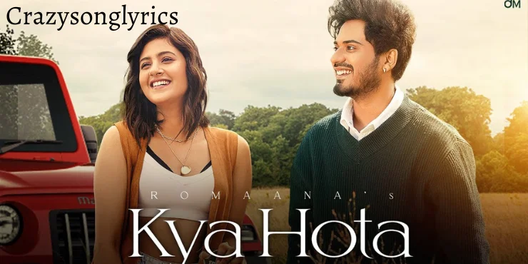 Kya Hota Song Lyrics - Romaana | Anjali Arora | Arvindr Khaira 2022