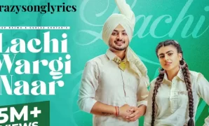 Lachi Wargi Naar Song Lyrics - Deep Bajwa | Gurlez Akhtar