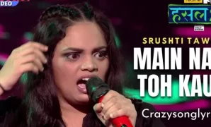 Main nahi toh kaun Song Lyrics | Srushti Tawade | Hustle 2.0