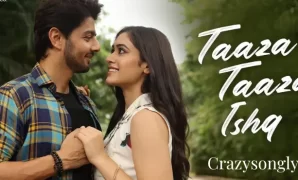 Taaza Taaza Ishq Song Lyrics - Alan Kapoor & Rhea Sachdeva