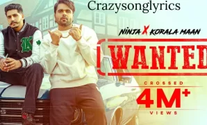 Wanted Song Lyrics | Ninja & Korala Maan | Desi Crew | 2022