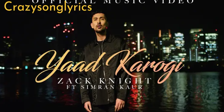 Yaad Karogi Song Lyrics - Zack Knight & Simran Kaur 2022