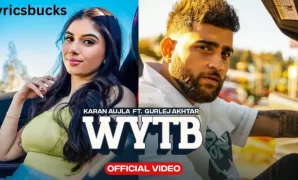 WYTB Song Lyrics - Karan Aujla | Gurlej Akhtar | Latest Punjabi Song 2022