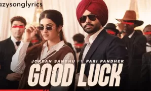 Good Luck Lyrics in English - Jordan Sandhu | Pari Pandher | Latest Punjabi song