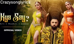 Kya Say Song Lyrics - Sukriti x Prakriti x Badshah | New Hindi Song 2022